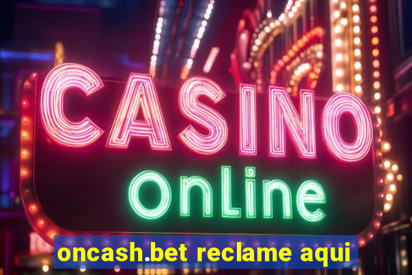 oncash.bet reclame aqui